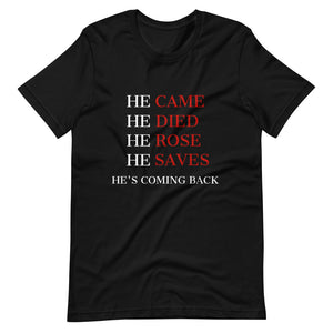 He Came He Died He Rose Unisex T-Shirt